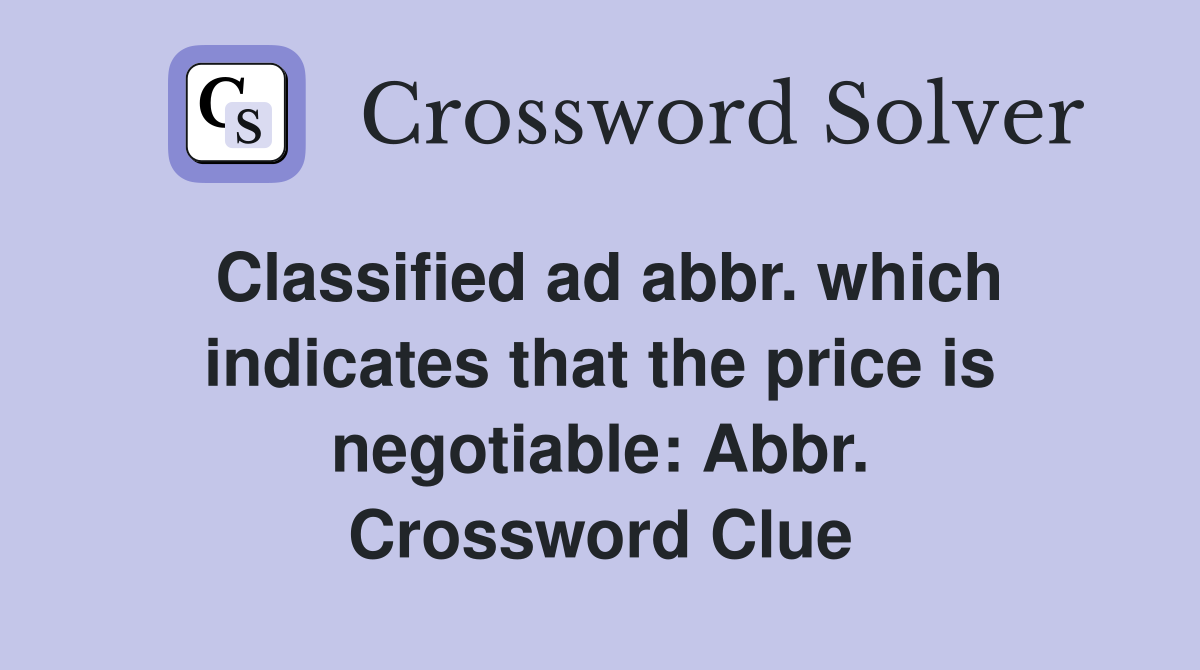 Classified ad abbr. which indicates that the price is negotiable Abbr
